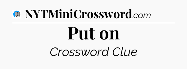Put on Crossword Clue