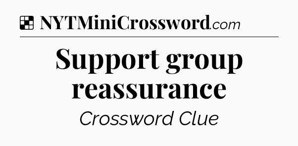 Solution: Support group reassurance - NYT Crossword