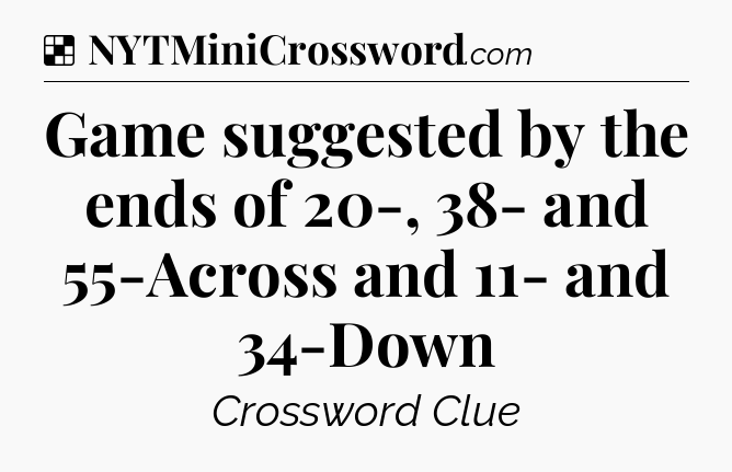 Solution: Game suggested by the ends of 20-, 38- and 55-Across and 11- and 34-Down - NYT Crossword