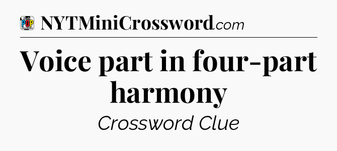 Voice part in four-part harmony Crossword Clue