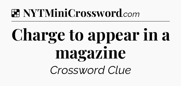Solution: Charge to appear in a magazine - NYT Crossword
