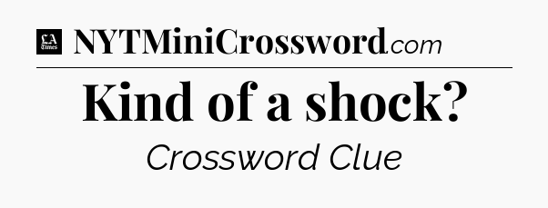 Kind of a shock - LA Times Crossword
