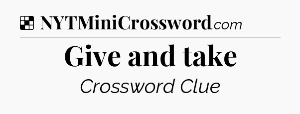 Solution: Give and take - NYT Crossword