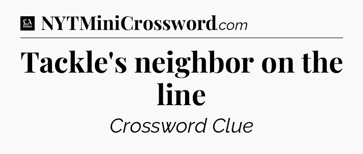 Tackle's neighbor on the line - LA Times Crossword
