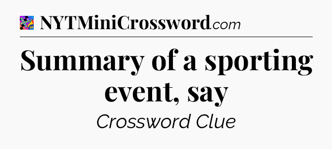 Summary of a sporting event, say Crossword Clue