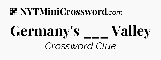 Solution: Germany's ___ Valley - NYT Crossword