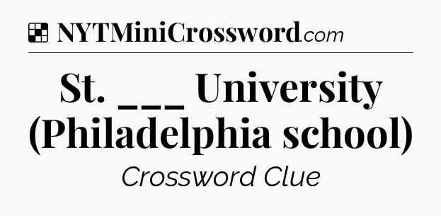Solution: St. ___ University (Philadelphia school) - NYT Crossword