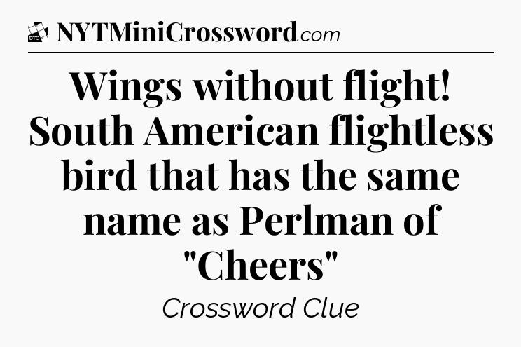 Wings without flight! South American flightless bird that has the same name as Perlman of 