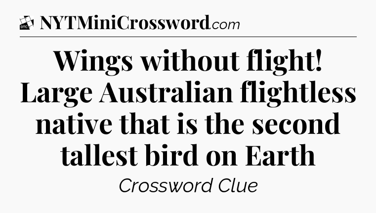 Wings without flight! Large Australian flightless native that is the second tallest bird on Earth - Daily Themed Classic Crossword