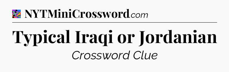 Typical Iraqi or Jordanian Crossword Clue