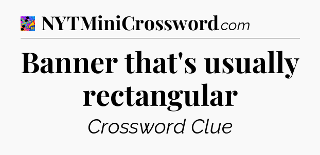Banner that's usually rectangular Crossword Clue