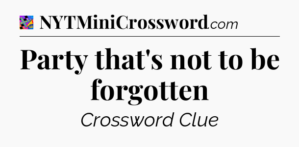 Party that's not to be forgotten Crossword Clue