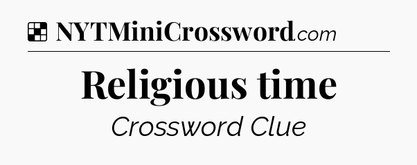 Solution: Religious time - NYT Crossword
