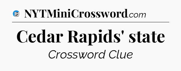 Cedar Rapids' state Crossword Clue