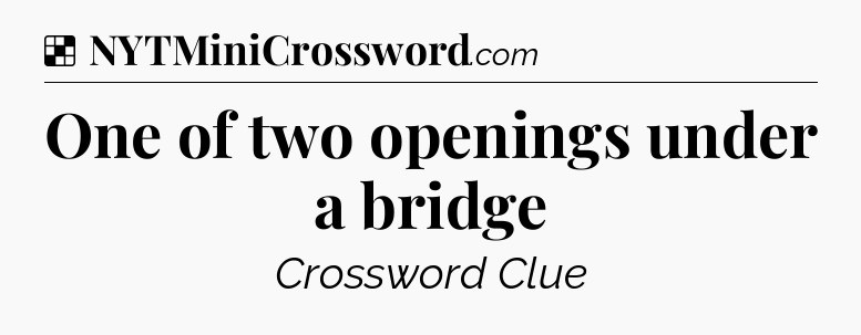 Solution: One of two openings under a bridge - NYT Crossword