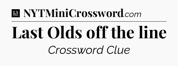 Last Olds off the line - LA Times Crossword