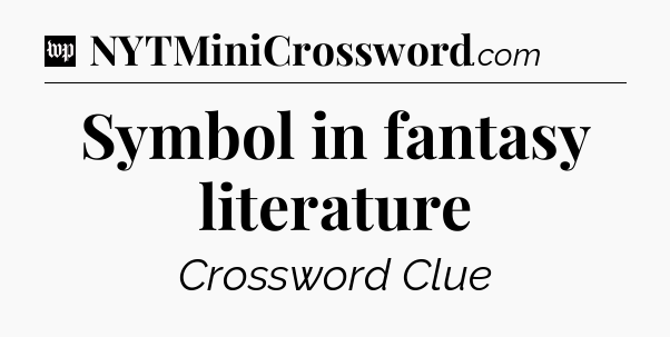 Symbol in fantasy literature Crossword Clue