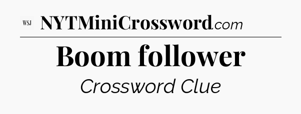 Boom follower - WSJ Crossword