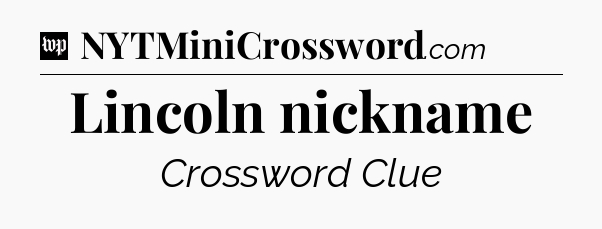 Lincoln nickname Crossword Clue