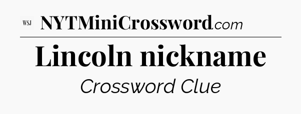 Lincoln nickname - WSJ Crossword