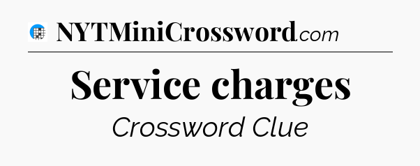 Service charges Crossword Clue