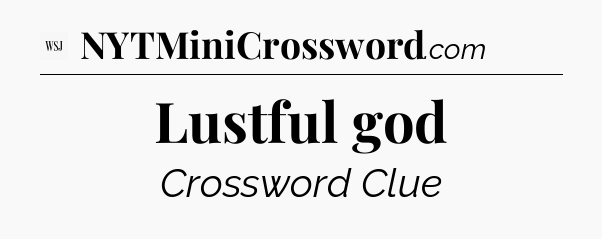 Lustful god - WSJ Crossword