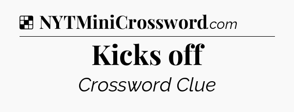 Solution: Kicks off - NYT Crossword
