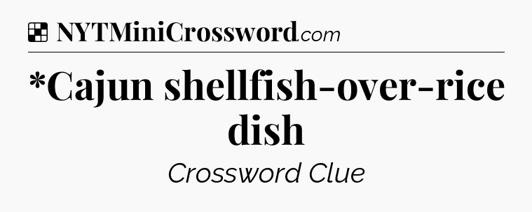 Solution: *Cajun shellfish-over-rice dish - NYT Crossword
