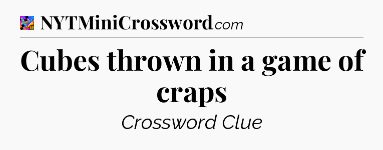 Cubes thrown in a game of craps Crossword Clue