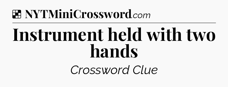Solution: Instrument held with two hands - NYT Crossword