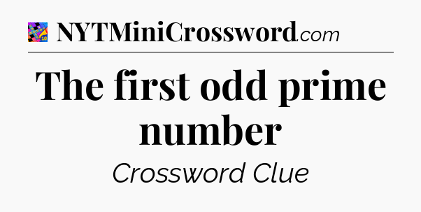 The first odd prime number Crossword Clue