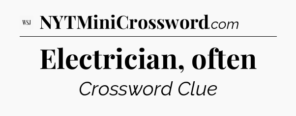 Electrician, often - WSJ Crossword