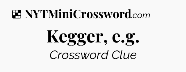 Solution: Kegger, e.g - NYT Crossword