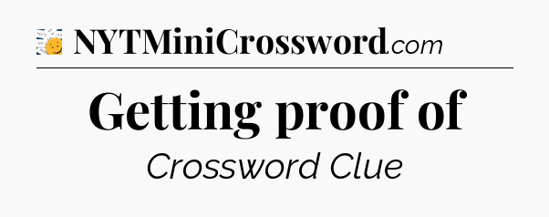 Getting proof of - 7 Little Words