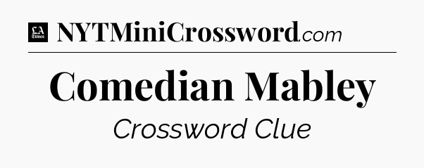 Comedian Mabley - LA Times Crossword