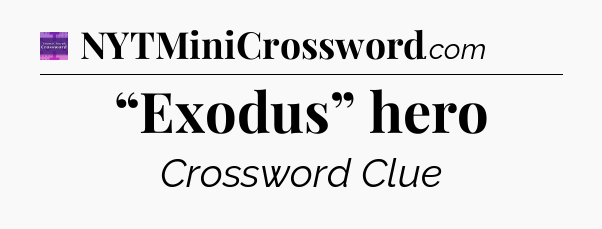 “Exodus” hero - Thomas Joseph Crossword