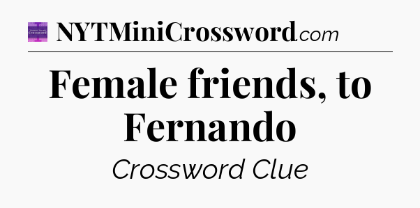Female friends, to Fernando - Thomas Joseph Crossword