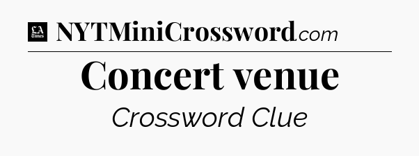 Concert venue - LA Times Crossword