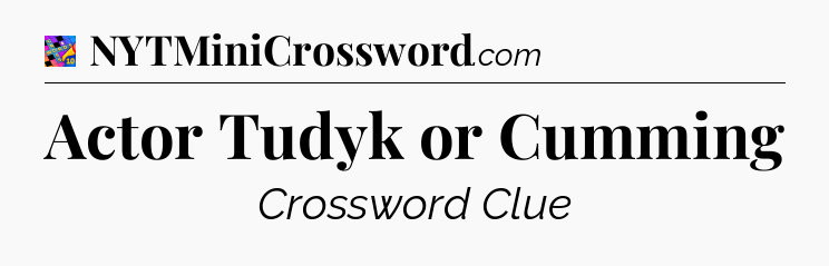 Actor Tudyk or Cumming Crossword Clue