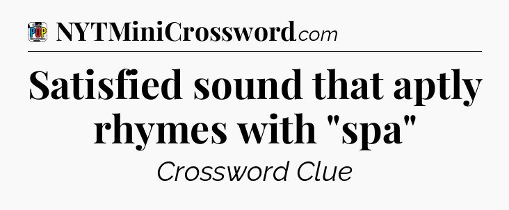 Satisfied sound that aptly rhymes with 