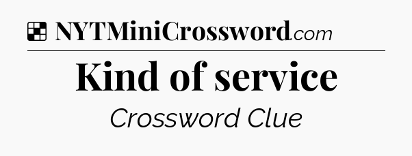 Solution: Kind of service - NYT Crossword