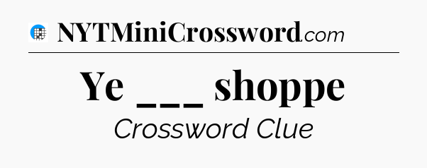 Ye ___ shoppe Crossword Clue