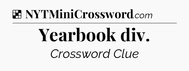 Solution: Yearbook div - NYT Crossword
