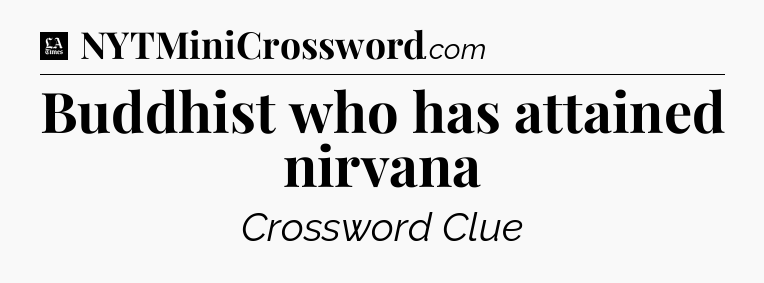 Buddhist who has attained nirvana - LA Times Crossword