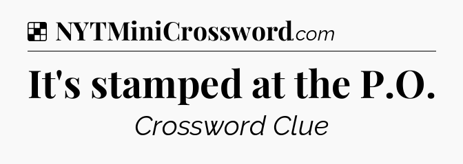 Solution: It's stamped at the P.O - NYT Crossword