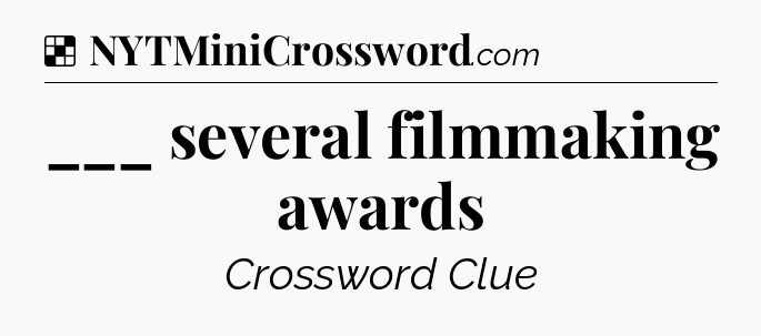 Solution: ___ several filmmaking awards - NYT Crossword