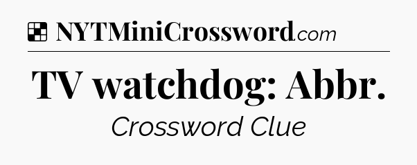 Solution: TV watchdog: Abbr - NYT Crossword