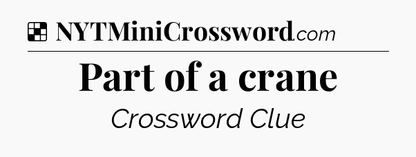 Solution: Part of a crane - NYT Crossword