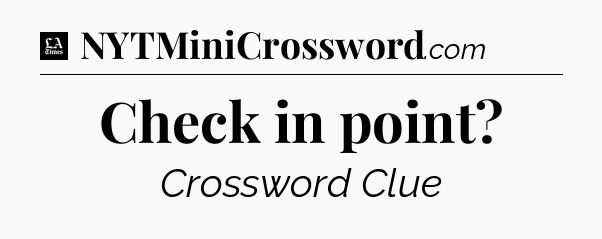 Check in point - LA Times Crossword