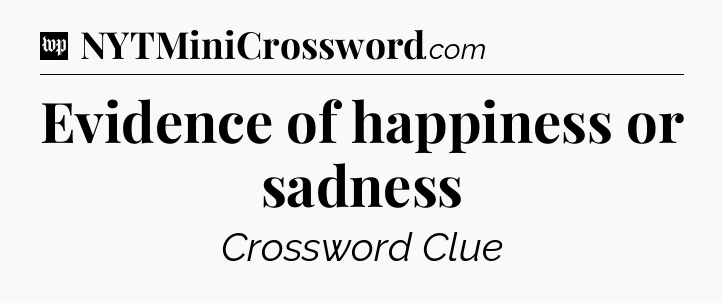 Evidence of happiness or sadness Crossword Clue